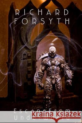 Escape from Underworld Richard Forsyth 9781409213093 Lulu.com - książka