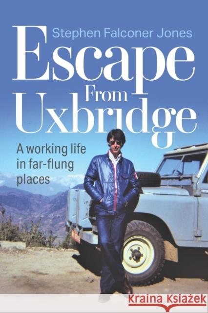 Escape from Uxbridge: A working life in far-flung places Stephen Jones 9781861519740 Mereo Books - książka