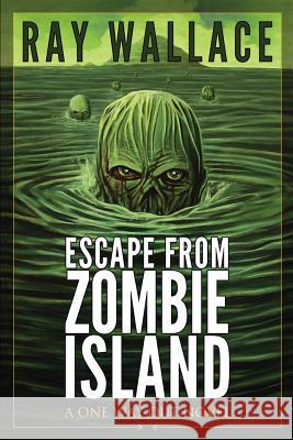 Escape from Zombie Island: A One Way Out Novel Ray Wallace 9781484829332 Createspace - książka