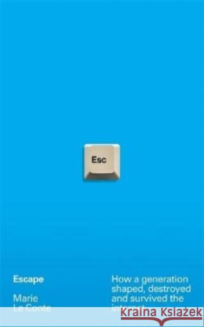Escape: How a generation shaped, destroyed and survived the internet Marie Le Conte 9781788705158 Bonnier Books Ltd - książka