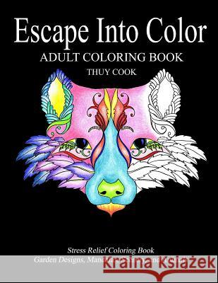 Escape Into Color: Adult Coloring Book Thuy Cook 9781979263351 Createspace Independent Publishing Platform - książka