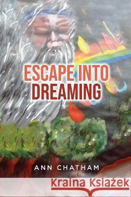 Escape Into Dreaming Ann Chatham   9781960861108 Sweetspire Literature Management LLC - książka