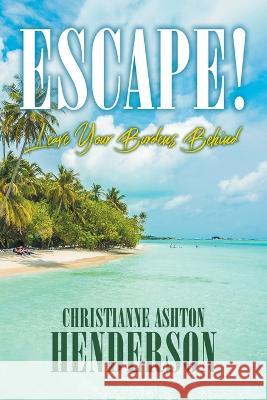 Escape!: Leave Your Burdens Behind Christianne Ashton Henderson   9781684861880 Urlink Print & Media, LLC - książka