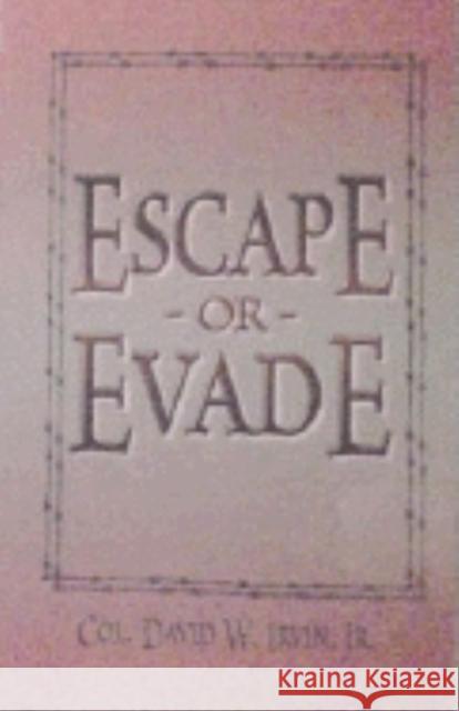 Escape or Evade David W. Irvin 9781563117930 Turner Publishing Company (KY) - książka