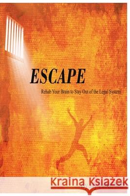 Escape: Rehab Your Brain to Stay Out of the Legal System Jay Faber 9781541026629 Createspace Independent Publishing Platform - książka