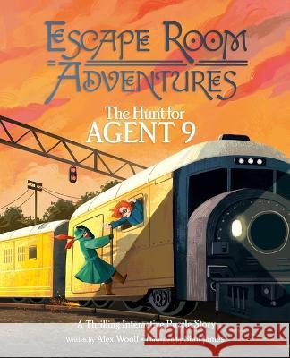 Escape Room Adventures: The Hunt for Agent 9: A Thrilling Interactive Puzzle Story Alex Woolf Sian James 9781398825796 Arcturus Editions - książka