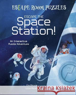 Escape Room Puzzles: Escape the Space Station!: An Interactive Puzzle Adventure Em Bruce Lilia Miceli 9781398836129 Arcturus Editions - książka