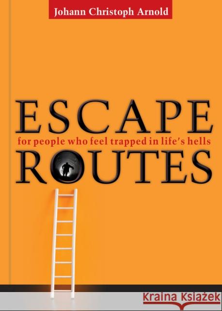 Escape Routes: For People Who Feel Trapped in Life's Hells Arnold, Johann Christoph 9780874867701 Plough Publishing House - książka