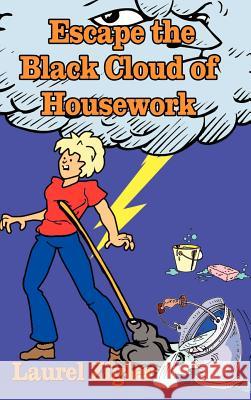 Escape the Black Cloud of Housework Laurel Zigler 9781403334640 Authorhouse - książka