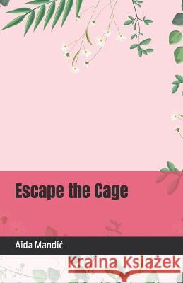 Escape the Cage Aida Mandic   9798372291713 Independently Published - książka