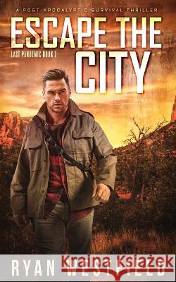 Escape the City: A Post-Apocalyptic Survival Thriller Ryan Westfield 9781700978516 Independently Published - książka