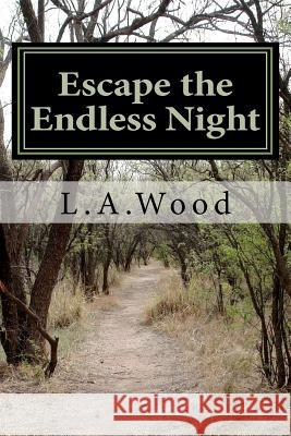 Escape The Endless Night Wood, L. A. 9781460926710 Createspace - książka