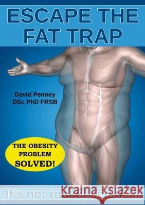 Escape the Fat Trap: It's not rocket science!: The obesity problem solved David Penney 9780995749627 Siri Scientific Press - książka