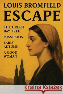 Escape: The Green Bay Tree; Possession; Early Autumn; A Good Woman Louis Bromfield 9781515468455 Spire Books - książka