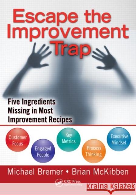 Escape the Improvement Trap: Five Ingredients Missing in Most Improvement Recipes Bremer, Michael 9781439817964 CRC Press - książka