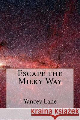 Escape the Milky Way Yancey Lane 9781475107500 Createspace - książka