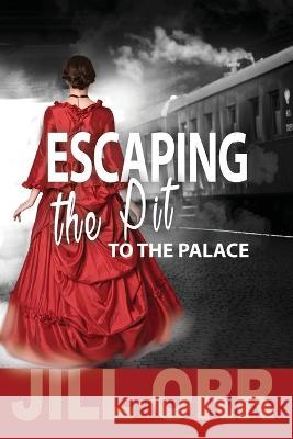 Escape the Pit to the Palace Jill Orr 9781944566319 Bush Publishing & Associates - książka