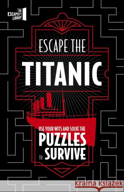 Escape The Titanic: Use your wits and solve the puzzles to survive JOEL JESSUP 9780711286443 Quarto Publishing PLC - książka