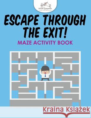 Escape Through the Exit! Maze Activity Book Kreativ Entspannen   9781683771340 Kreativ Entspannen - książka