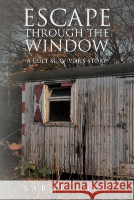 Escape Through the Window: A Cult Survivor's Story Sarah Rose 9781475259384 Createspace - książka