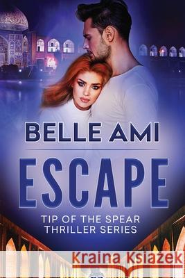 Escape: Tip of the Spear Thriller Series Book 1 Belle Ami 9781732207158 Tema N Merback - książka