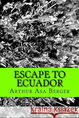 Escape to Ecuador: A Travel Memoir Arthur Asa Berger 9781542982986 Createspace Independent Publishing Platform - książka