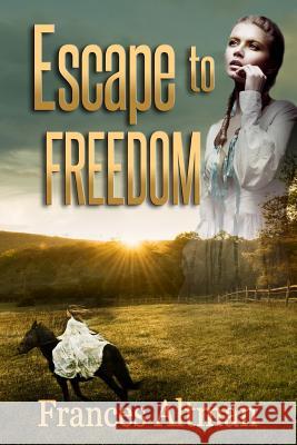 Escape to Freedom Frances Altman 9781537705507 Createspace Independent Publishing Platform - książka