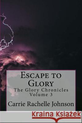 Escape to Glory Carrie Rachelle Johnson 9781533409348 Createspace Independent Publishing Platform - książka