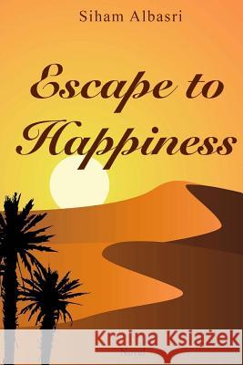 Escape to Hapiness: Novel Siham Albasri 9781534737303 Createspace Independent Publishing Platform - książka