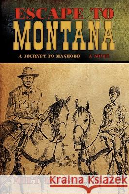 Escape to Montana ( a Journey to Manhood) M. D. Milt Kogan 9781440121234 iUniverse.com - książka