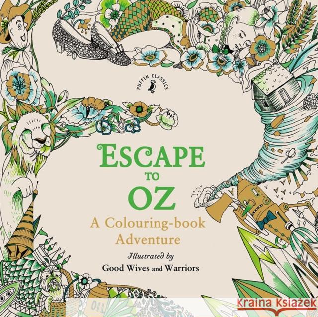 Escape to Oz: A Colouring Book Adventure Good Wives and Warriors 9780141375489 Penguin Random House Children's UK - książka