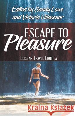 Escape to Pleasure: Lesbian Travel Erotica Sandy Lowe Victoria Villasenor 9781635553390 Bold Strokes Books - książka