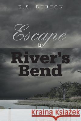 Escape to River's Bend E S Burton 9781491798751 iUniverse - książka