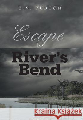 Escape to River's Bend E S Burton 9781491798768 iUniverse - książka