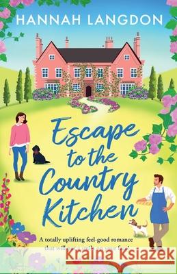 Escape to the Country Kitchen: A totally uplifting feel-good romance that will put a smile on your face! Hannah Langdon 9781805083597 Storm Publishing Ltd - książka