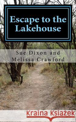 Escape to the Lakehouse Sue Dixon Melissa Crawford 9781517742379 Createspace Independent Publishing Platform - książka