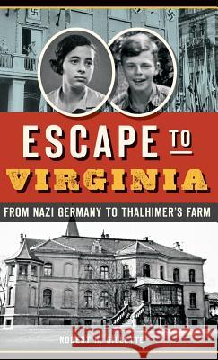 Escape to Virginia: From Nazi Germany to Thalhimer S Farm Robert H. Gillette 9781540213341 History Press Library Editions - książka