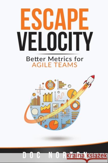 Escape Velocity: Better Metrics for Agile Teams Doc Norton 9780578644837 Onbelay Consulting, LLC - książka