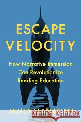 Escape Velocity: How Narrative Immersion Can Revolutionize Reading Education James Flanagan 9781736383001 Contrapposto Press - książka