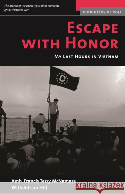 Escape with Honor: My Last Hours in Vietnam Francis Terry McNamara Adrian Hill 9781574886931 Potomac Books - książka