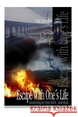 Escape With One's Life: Learning to live with survival Curt Schaeffer 9781500520311 Createspace Independent Publishing Platform - książka