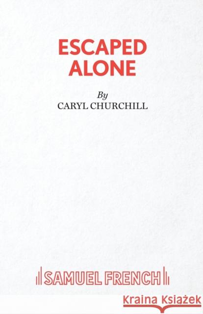 Escaped Alone Caryl Churchill 9780573030307 Samuel French Ltd - książka