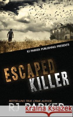 Escaped Killer: The True Story of Serial Killer Allan Legere Rj Parker Aeternum Designs 9781987902280 Rj Parker Publishing - książka