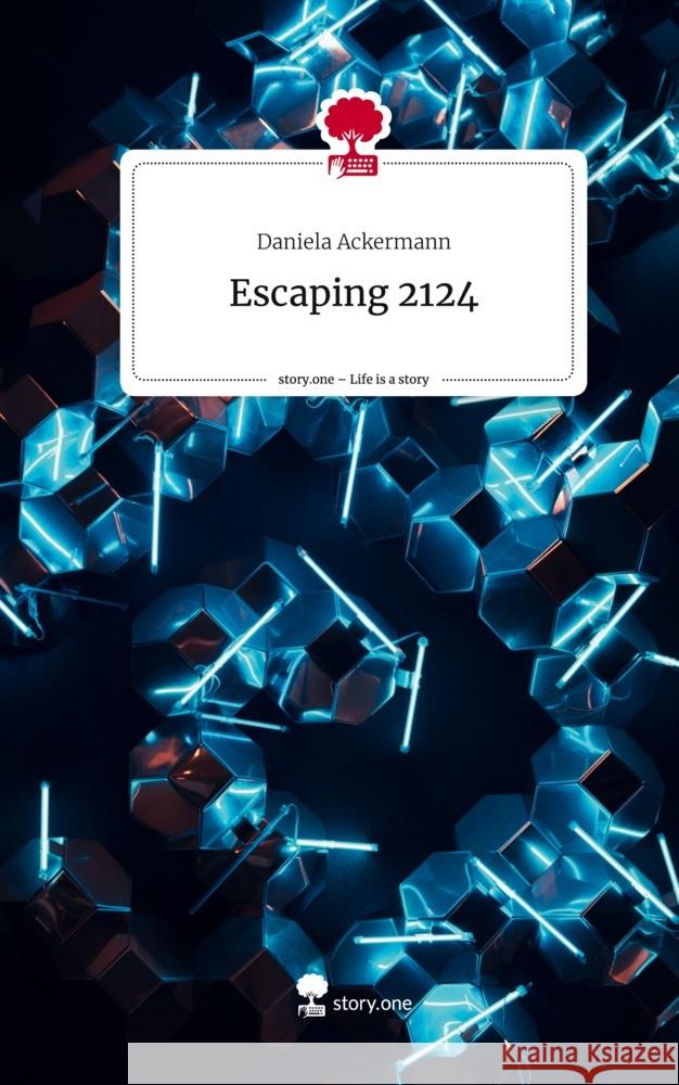 Escaping 2124. Life is a Story - story.one Ackermann, Daniela 9783711560100 story.one publishing - książka