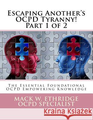 Escaping Another's OCPD Tyranny! Part 1 of 2: The Essential Foundational OCPD Empowering Knowledge Ethridge, Mack W. 9781512133646 Createspace Independent Publishing Platform - książka