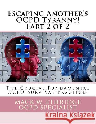 Escaping Another's OCPD Tyranny! Part 2 of 2: The Crucial Fundamental OCPD Survival Practices Ethridge, Mack W. 9781523936182 Createspace Independent Publishing Platform - książka