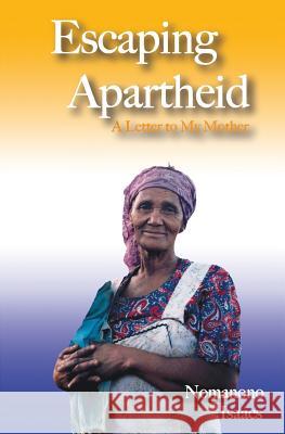 Escaping Apartheid: A Letter to My Mother Nomanono Isaacs 9781494959326 Createspace - książka