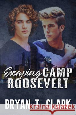 Escaping Camp Roosevelt: Gay Romance Bryan T. Clark 9780997056280 Cornbread Publishing - książka