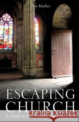 Escaping Church: A Guide to Life Outside the Institution Tim Mather 9780998741567 Bcr Ministries - książka