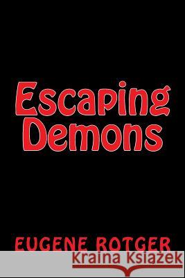 Escaping Demons MR Eugene J. Rotger 9781530237463 Createspace Independent Publishing Platform - książka